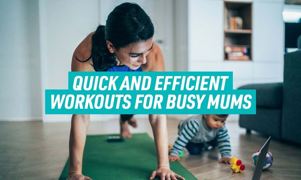 Quick and Efficient Workouts For Busy Mums