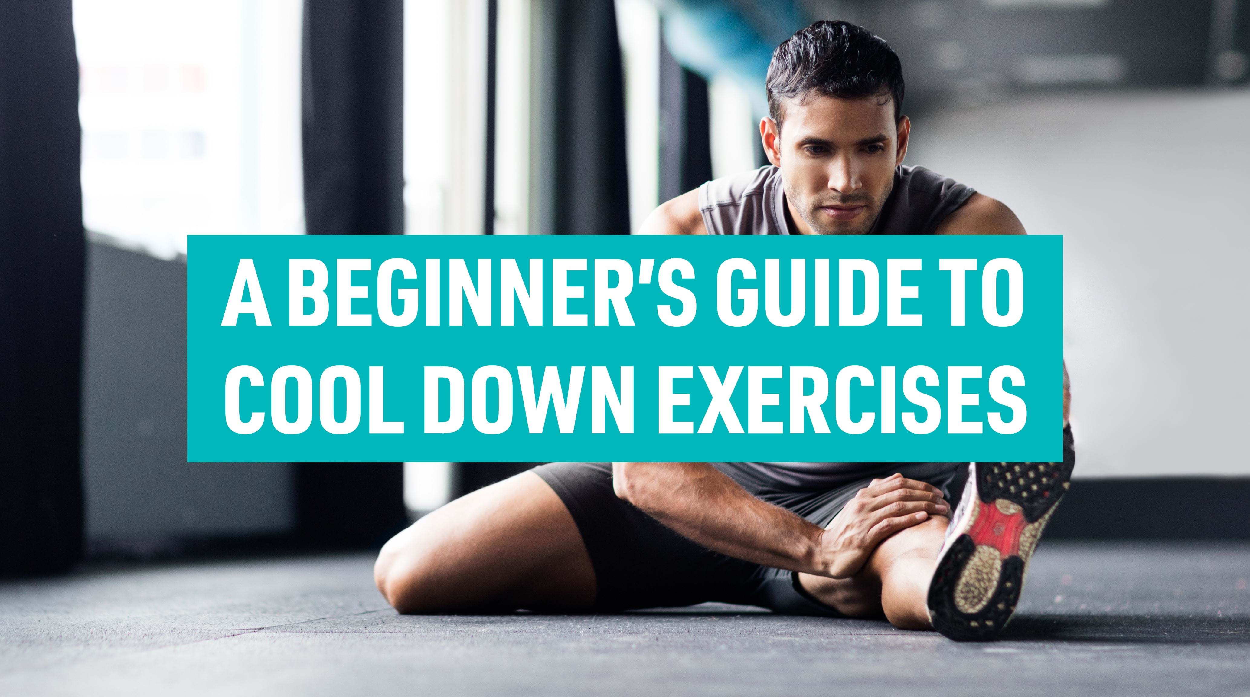 The Beginner's Guide To Cool Down Exercises