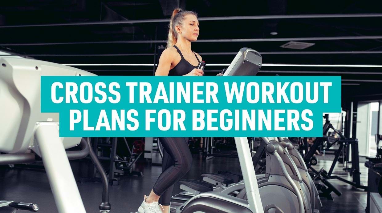 The Best Cross Trainer Workout Plan For